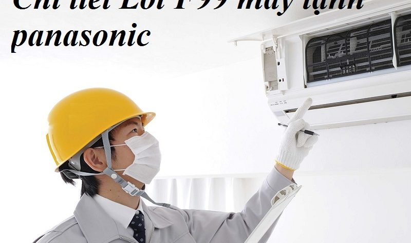 Chi tiết Lỗi F99 máy lạnh panasonic