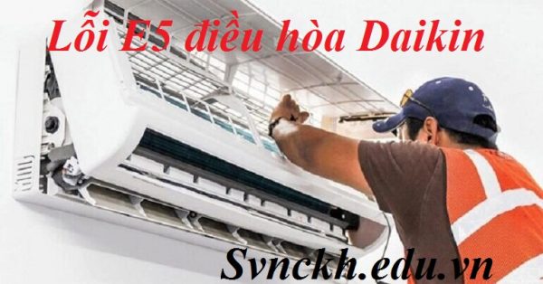 Lỗi E5 điều hòa Daikin