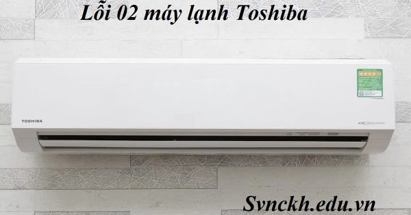 Lỗi 02 máy lạnh Toshiba