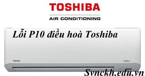 lỗi P10 điều hoà Toshiba