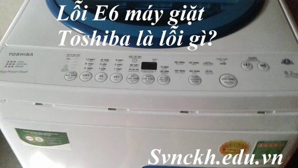 lỗi E6 máy giặt toshiba