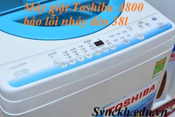 máy giặt Toshiba A800 báo lỗi nháy đèn 38l